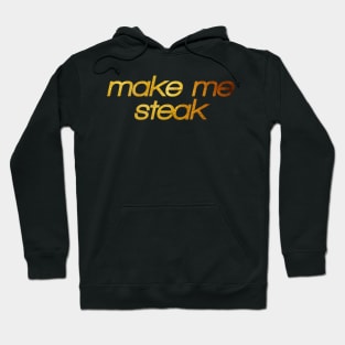 Make me steak! I'm hungry! Trendy foodie Hoodie